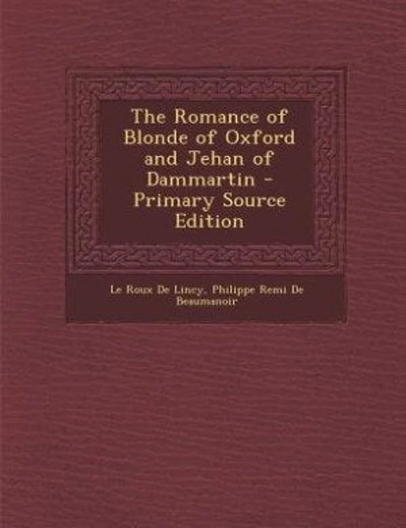 The Romance of Blonde of Oxford and Jehan of Dammartin - Primary Source Edition