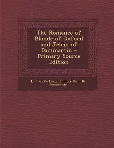 The Romance of Blonde of Oxford and Jehan of Dammartin - Primary Source Edition