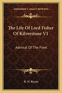 The Life Of Lord Fisher Of Kilverstone V1: Admiral Of The Fleet