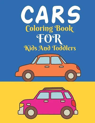 Cars Coloring Book For Kids And Toddlers: Cars Activity Coloring Book For Boys & Men Age 4-8 with Unique Design Coloring Pages - Gift For Car Lovers
