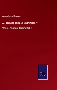 A Japanese and English Dictionary: With an English and Japanese Index