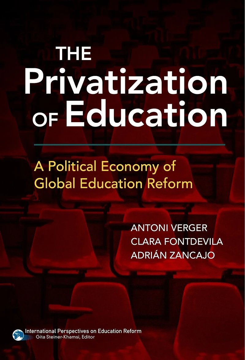 The Privatization of Education: A Political Economy Global Education Reform