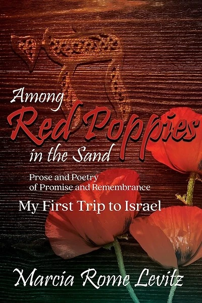 Among Red Poppies in the Sand: Prose and Poetry of Promise and Remembrance, My First Trip to Israel