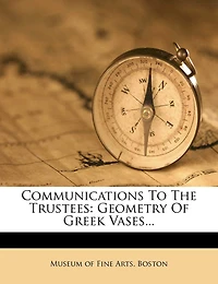 Communications To The Trustees: Geometry Of Greek Vases