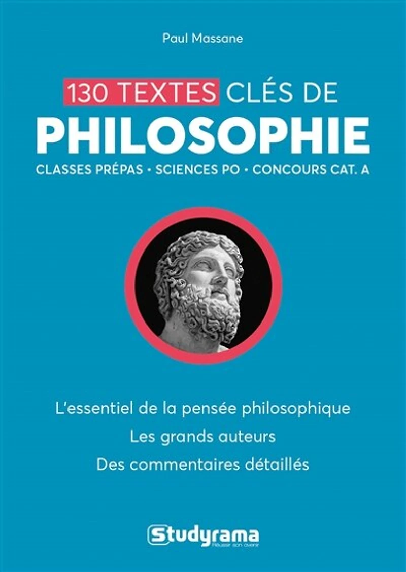 130 textes clés de philosophie: l'essentiel la pensée philosophique, les grands auteurs, des commentaires détaillés