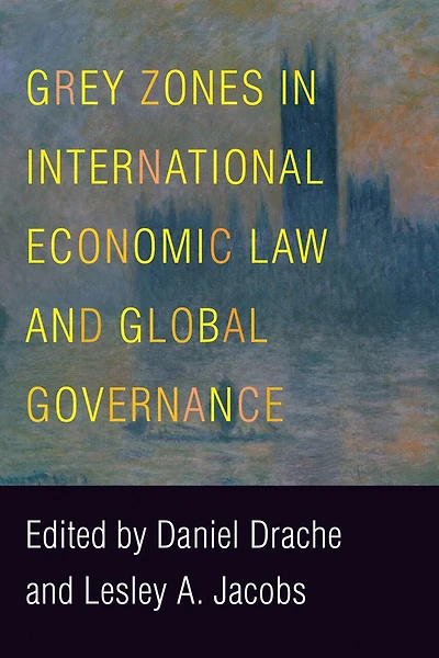 Grey Zones International Economic Law and Global Governance