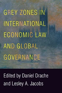 Grey Zones International Economic Law and Global Governance