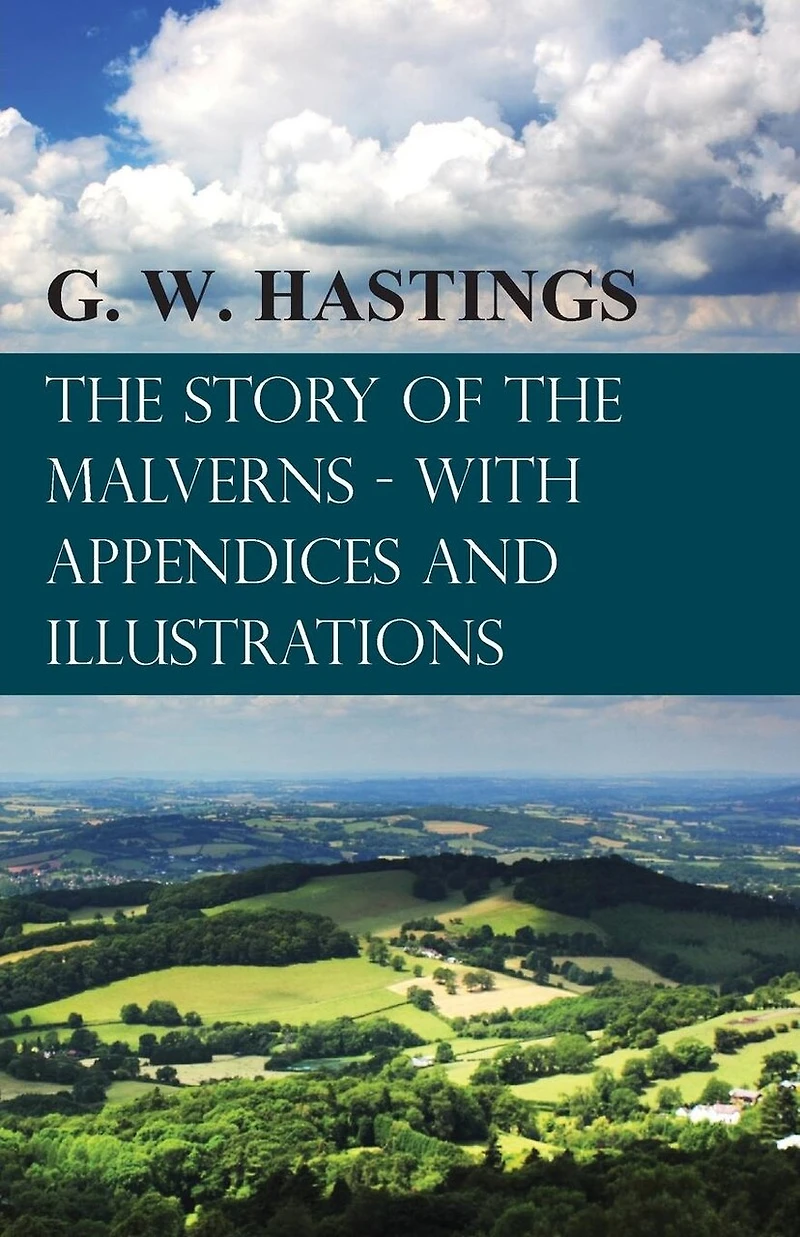 the Story of Malverns - With Appendices and Illustrations