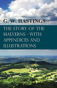 the Story of Malverns - With Appendices and Illustrations