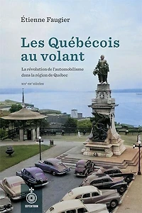 LES Québécois au volant: la révolution de l’automobilisme dans région Québec, XIXe – XXe siècles