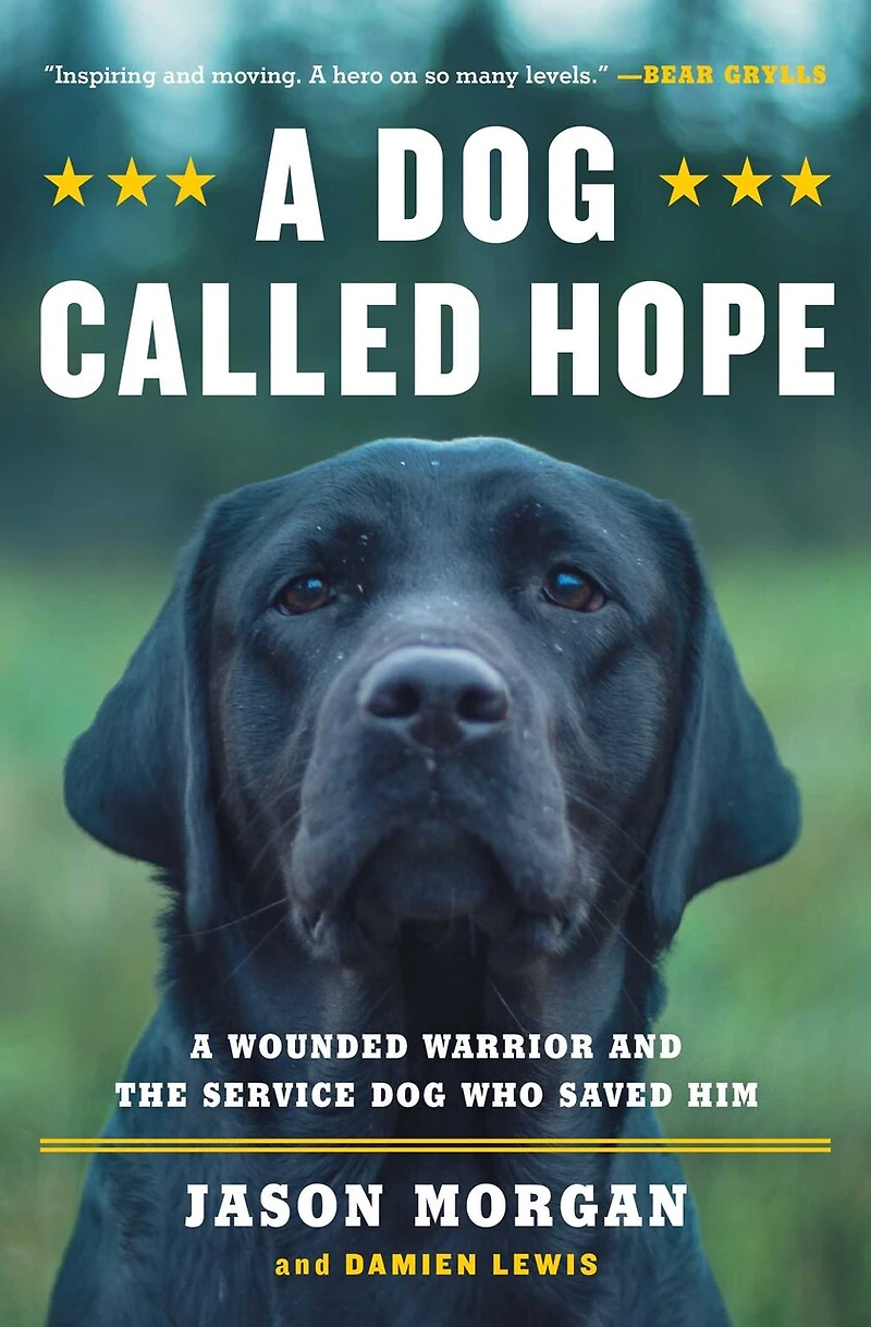 A Dog Called Hope: Wounded Warrior and the Service Who Saved Him