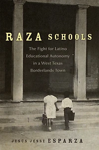 Raza Schools: The Fight for Latino Educational Autonomy a West Texas Borderlands Town
