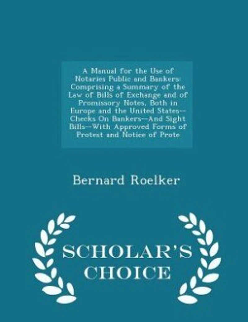 a Manual for the Use of Notaries Public and Bankers: Comprising Summary Law Bills Exchange Promissory Notes, Both Europe th