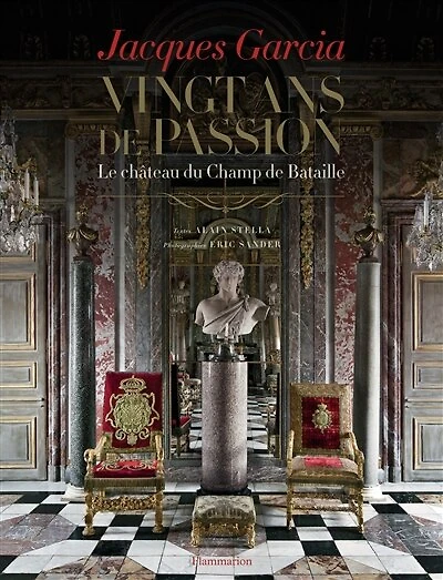 Jacques Garcia: trente ans de passion, le château du Champ Bataille