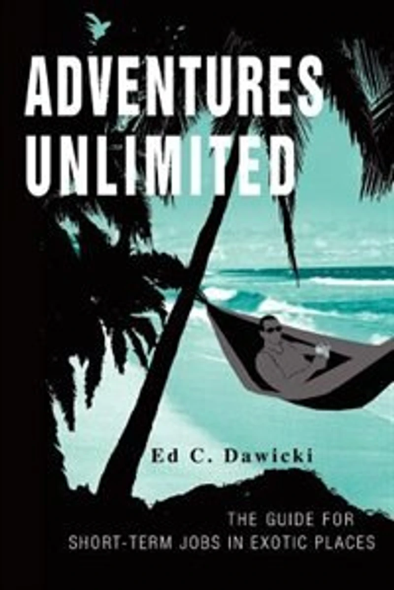 Adventures Unlimited: THE GUIDE FOR SHORT-TERM JOBS IN EXOTIC PLACES