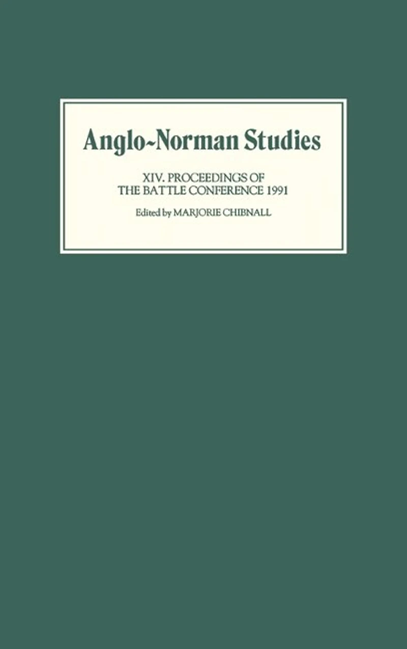 Anglo-Norman Studies XIV: Proceedings of the Battle Conference 1991