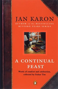 A Continual Feast: Words Of Comfort And Celebration, Collected By Father Tim