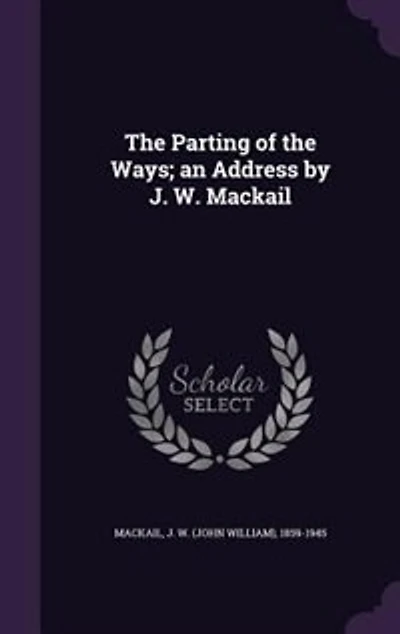 The Parting of the Ways; an Address by J. W. Mackail