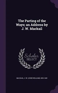 The Parting of the Ways; an Address by J. W. Mackail