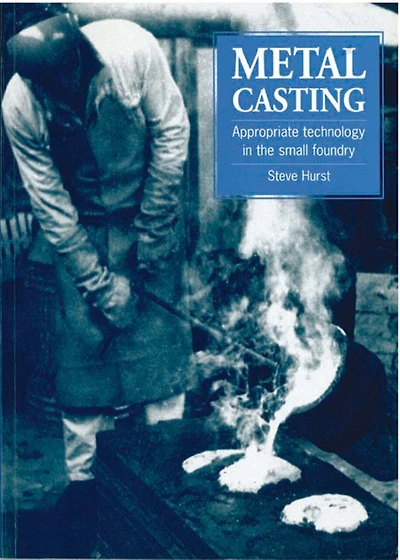 Metal Casting: Appropriate Technology In The Small Foundry