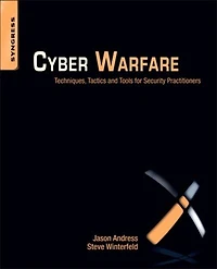Cyber Warfare: Techniques, Tactics And Tools For Security Practitioners