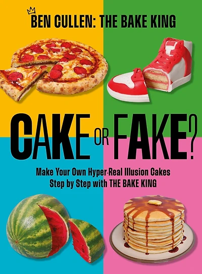 Cake or Fake?: Make Your Own Hyper-Real  Illusion Cakes Step by with The Bake King