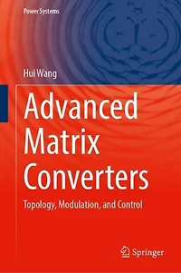Advanced Matrix Converters: Topology, Modulation, and Control