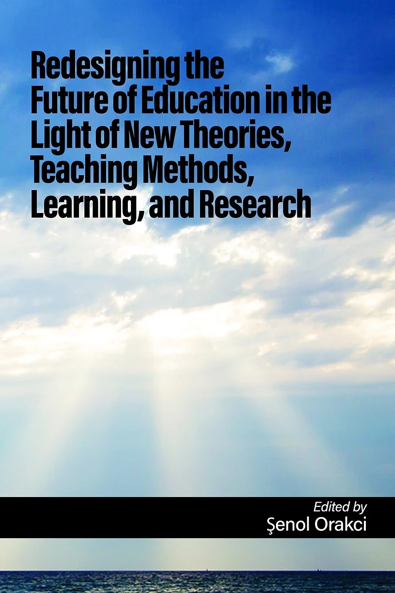 Redesigning the Future of Education Light New Theories, Teaching Methods, Learning, and Research