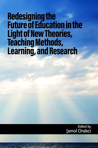 Redesigning the Future of Education Light New Theories, Teaching Methods, Learning, and Research