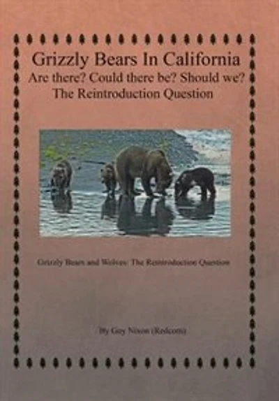 Grizzly Bears California Are there? Could There Be? Should We? The Reintroduction Question: and Wolves: Question