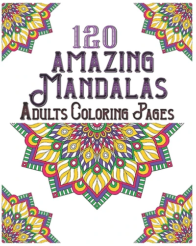 120 Amazing Mandalas Adults Coloring Pages: mandala coloring book for kids, adults, teens, beginners, girls: 120 amazing patterns and mandalas coloring book: Stress relieving and relaxing Coloring Pages