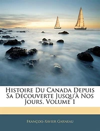 Histoire Du Canada Depuis Sa DÚcouverte Jusqu'Ó Nos Jours, Volume 1...