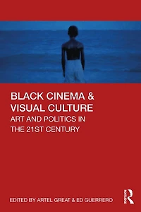Black Cinema and Visual Culture: Art Politics the 21st Century