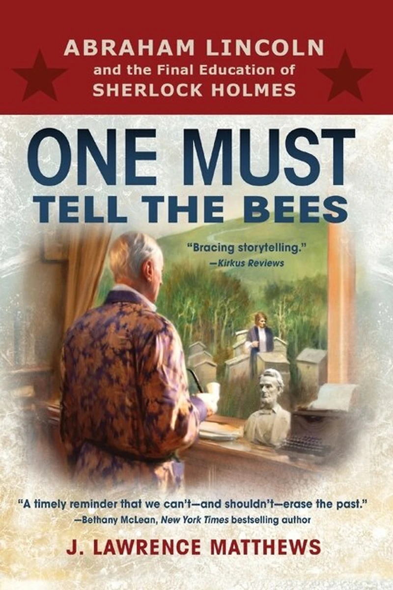 One Must Tell The Bees: Abraham Lincoln And The Final Education Of Sherlock Holmes