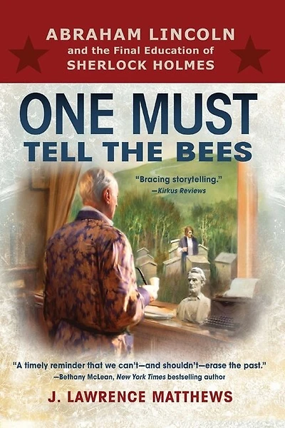 One Must Tell The Bees: Abraham Lincoln And The Final Education Of Sherlock Holmes