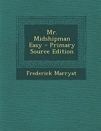 Mr. Midshipman Easy - Primary Source Edition