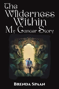 The Wilderness Within: My Cancer Story