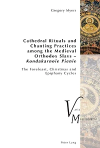 Cathedral Rituals and Chanting Practices among The Medieval Orthodox Slavs – Kondakarnoie Pienie: Forefeast, Christmas Epiphany Cycles