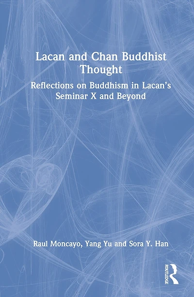 Lacan and Chan Buddhist Thought: Reflections on Buddhism Lacan's Seminar X Beyond
