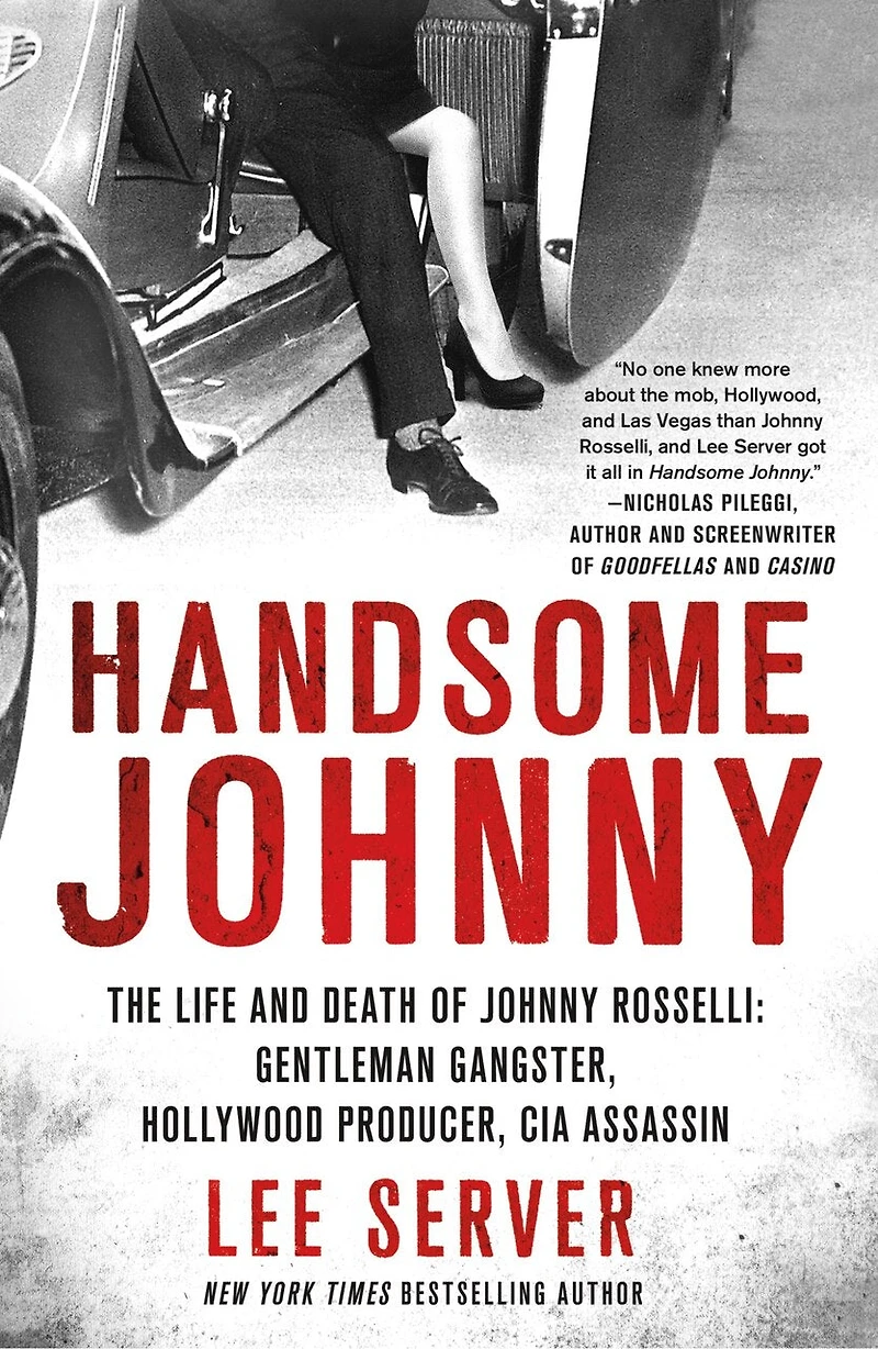 Handsome Johnny: The Life And Death Of Johnny Rosselli: Gentleman Gangster, Hollywood Producer, Cia Assassin