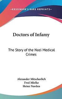 Doctors of Infamy: The Story of the Nazi Medical Crimes