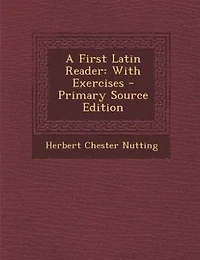 A First Latin Reader: With Exercises - Primary Source Edition