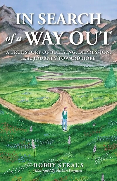 In Search Of A Way Out: A True Story Of Bullying, Depression, And A Journey Toward Hope