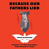 Because Our Fathers Lied: A Memoir of Truth and Family,  from Vietnam to Today