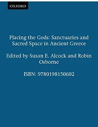 Placing the Gods: Sanctuaries and Sacred Space in Ancient Greece