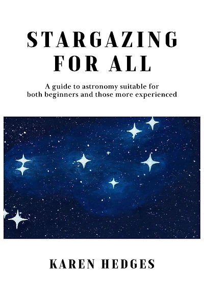 Stargazing for All: A guide to astronomy suitable for both beginners and those more experienced