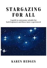 Stargazing for All: A guide to astronomy suitable for both beginners and those more experienced