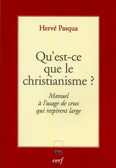 Qu'est-ce que le christianisme ?: manuel à l'usage de ceux qui respirent large