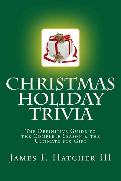 Christmas Holiday Trivia: The Definitive Guide to the Complete Season & the Ultimate $10 Gift