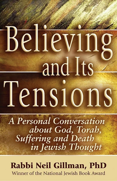 Believing and Its Tensions: A Personal Conversation about God, Torah, Suffering Death Jewish Thought